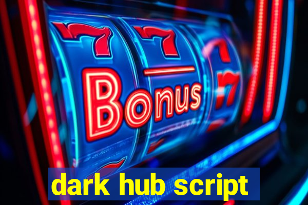 dark hub script